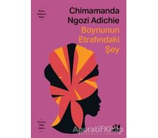 Boynunun Etrafındaki Şey - Chimamanda Ngozi Adichie - Doğan Kitap