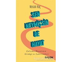 Sen Neymişsin Be Hayat - Nevzat Koç - Salon Yayınları