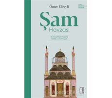 Şam Havzası: 10. Yüzyılda Dımaşkta Ulema ve İlmi Hayat - Ömer Elbeyli - Ketebe Yayınları