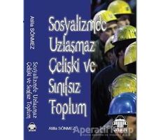 Sosyalizmde Uzlaşmaz Çelişki ve Sınıfsız Toplum - Atilla Sönmez - Alan Yayıncılık