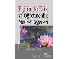 Eğitimde Etik ve Öğretmenlik Mesleki Değerleri - Mahmut Tezcan - Anı Yayıncılık