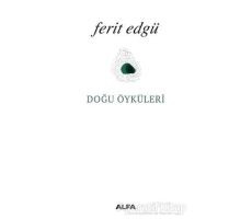 Doğu Öyküleri - Ferit Edgü - Alfa Yayınları