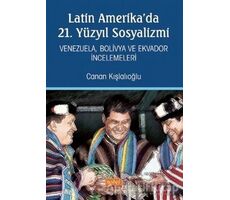 Latin Amerikada 21. Yüzyıl Sosyalizmi - Canan Kışlalıoğlu - Nobel Bilimsel Eserler