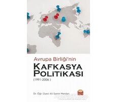 Avrupa Birliği’nin Kafkasya Politikası 1991 - 2006 - Ali Samir Merdan - Nobel Bilimsel Eserler