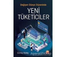 Değişen Dünya Düzeninde Yeni Tüketiciler - Günay Keleş - Nobel Bilimsel Eserler