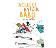 Aceleci Ayıcık Babu - Asla Geç Değil - Valentina Rizzi - Timaş Çocuk