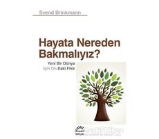 Hayata Nereden Bakmalıyız? - Svend Brinkmann - İletişim Yayınevi