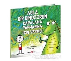 Asla Bir Dinozorun Karalama Yapmasına İzin Verme - Diane Alber - Beta Kids