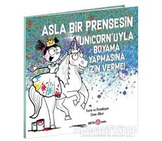 Asla Bir Prensesin Unicorn’uyla Boyama Yapmasına İzin Verme - Diane Alber - Beta Kids