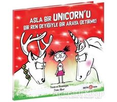 Asla Bir Unicorn’u Bir Ren Geyiğiyle Bir Araya Getirme! - Diane Alber - Beta Kids