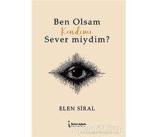 Ben Olsam Kendimi Sever Miydim? - Elen Siral - İkinci Adam Yayınları