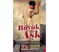 Büyük Bir Aşk - Aleksandra Kollontay - Dorlion Yayınları