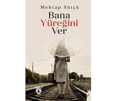 Bana Yüreğini Ver - Mehtap Sütçü - Dorlion Yayınları