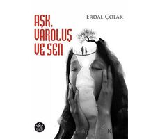 Aşk, Varoluş ve Sen - Erdal Çolak - Elpis Yayınları