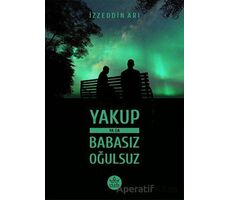 Yakup ya da Babasız Oğulsuz - İzzeddin Arı - Elpis Yayınları