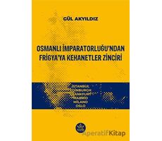 Osmanlı İmparatorluğu’ndan Frigya’ya Kehanetler Zinciri - Gül Akyıdız - Elpis Yayınları