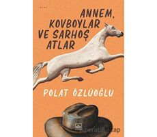 Annem, Kovboylar ve Sarhoş Atlar - Polat Özlüoğlu - İthaki Yayınları