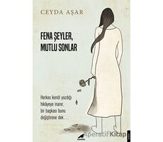 Fena Şeyler, Mutlu Sonlar - Ceyda Aşar - Kara Karga Yayınları