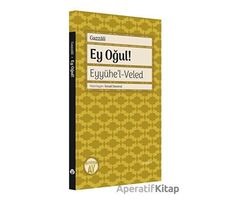 Ey Oğul! Eyyühel - Veled - İmam Gazzali - Büyüyen Ay Yayınları