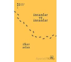 İnsanlar ve İnsanlar - İlker Aslan - İthaki Yayınları