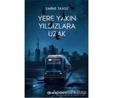 Yere Yakın Yıldızlara Uzak - Emine Tavuz - Epsilon Yayınevi