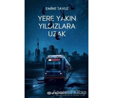 Yere Yakın Yıldızlara Uzak - Emine Tavuz - Epsilon Yayınevi