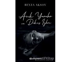 Açık Yaralar ve Dikiş İzleri - Beyza Aksoy - Epsilon Yayınevi