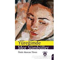 Yüreğimde Mor Sümbüller - Ömür Akarcan Tüven - Dorlion Yayınları