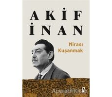 Mirası Kuşanmak - Akif İnan - İz Yayıncılık