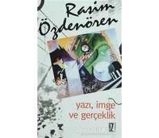 Yazı, İmge ve Gerçeklik - Rasim Özdenören - İz Yayıncılık