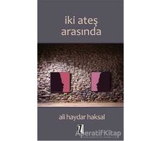 İki Ateş Arasında - Ali Haydar Haksal - İz Yayıncılık