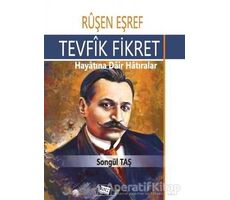 Ruşen Eşref - Tevfik Fikret: Hayatına Dair Hatıralar - Songül Taş - Anı Yayıncılık