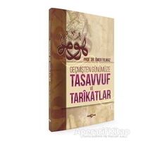 Geçmişten Günümüze Tasavvuf ve Tarikatlar - Ömer Yılmaz - Akçağ Yayınları