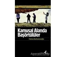 Kamusal Alanda Başörtülüler - Fatma Barbarosoğlu - Profil Kitap