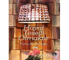 Hayat Teselli Olmaktır - Fatma Barbarosoğlu - Profil Kitap