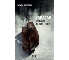 Yaralar ve Diğer Sebeplerden - Güven Adıgüzel - Profil Kitap