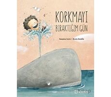 Korkmayı Bıraktığım Gün - Susanna Isern - Uçanbalık Yayıncılık