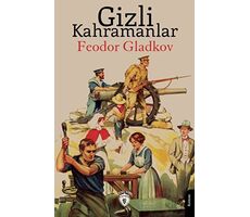 Gizli Kahramanlar - Feodor Gladkov - Dorlion Yayınları