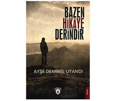 Bazen Hikaye Derindir - Ayşe Demirel Uyandı - Dorlion Yayınları