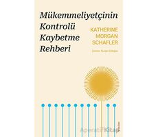 Mükemmeliyetçinin Kontrolü Kaybetme Rehberi - Katherine Morgan Schafler - Sola Unitas