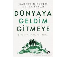 Dünyaya Geldim Gitmeye - Sadettin Ökten - Turkuvaz Kitap