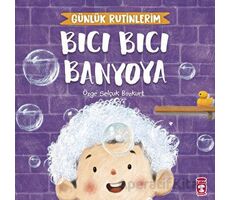 Bıcı Bıcı Banyoya - Günlük Rutinlerim - Özge Selçuk Bozkurt - Timaş Çocuk