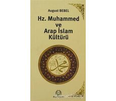 Hz. Muhammed ve Arap İslam Kültürü - August Bebel - Arya Yayıncılık