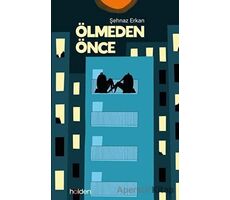 Ölmeden Önce - Şehnaz Erkan - Holden Kitap