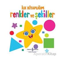 Renkler Ve Şekiller - İlk Kitaplığım - Kolektif - İş Bankası Kültür Yayınları