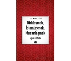 Türkleşmek, İslamlaşmak, Muasırlaşmak - Ziya Gökalp - Ema Kitap