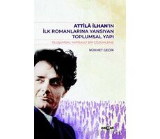 Atilla İlhan’ın İlk Romanlarına Yansıyan Toplumsal Yapı - Nükhet Gedik - Akçağ Yayınları