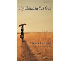 Lily Olmadan Yüz Gün - Aliénor Debrocq - Ayrıkotu Yayınları