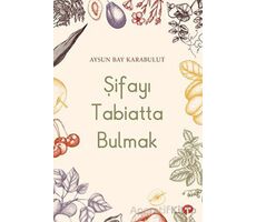 Şifayı Tabiatta Bulmak - Aysun Bay Karabulut - Turkuvaz Kitap