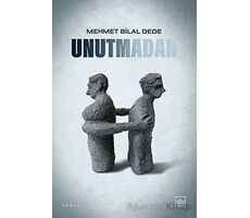 Unutmadan - Mehmet Bilal Dede - İthaki Yayınları